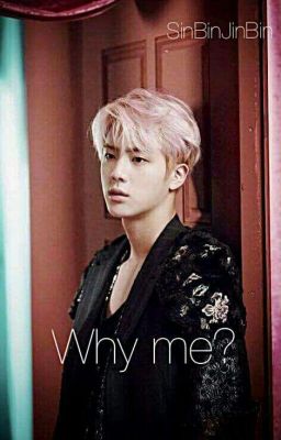 Why me? [BTS ~ Jin] [COMPLETE] 