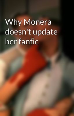 Why Monera doesn't update her fanfic 