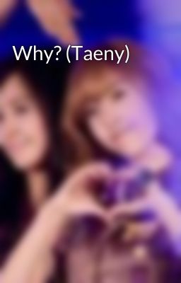 Why? (Taeny)