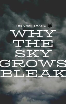 Why The Sky Grows Bleak