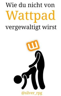 Wie du nicht von Wattpad vergewaltigt wirst