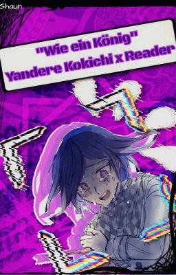 Wie ein König {Yandere!Kokichi x Reader}