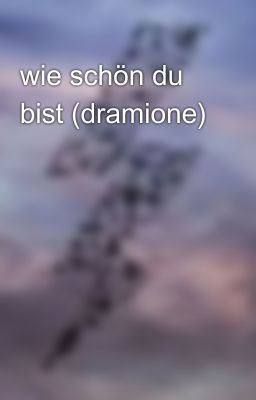 wie schön du bist (dramione)