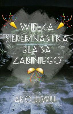 Wielka Siedemnastka Blaisa Zabiniego || Blinny