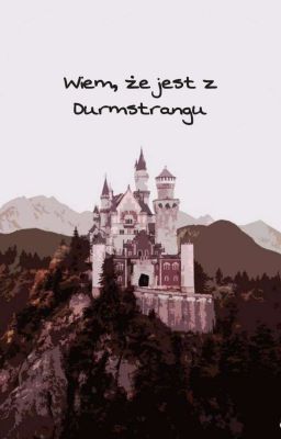 Wiem, że jest z Durmstrangu || drarry