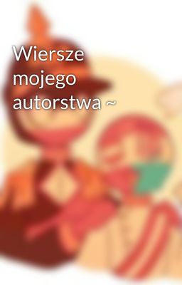 Wiersze mojego autorstwa ~