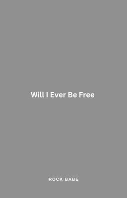 Will I Ever Be Free ?