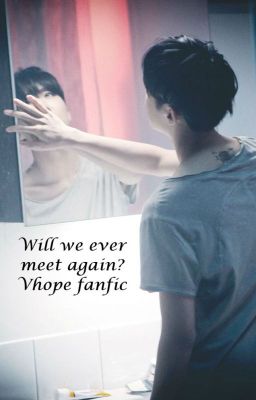 Will we ever meet again? (Vhope fanfic)