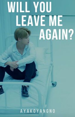 Will you leave me again? (✔)