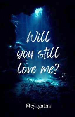 Will you still love me?