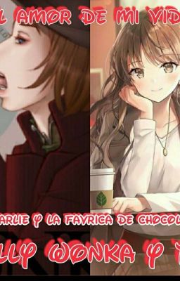 🌹🌹Willy Wonka y tu 🌹El amor de mi vida Charlie y la fábrica de chocolate 🌹🌹