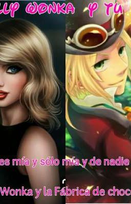 🌻🌻Willy Wonka y tu🌻🌻 🌹🌹Ella Es Mía Y Sólo Mía Y De Nadie Más🌹🌹