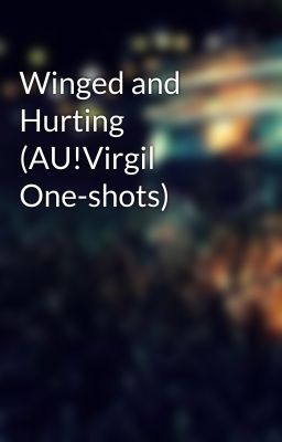 Winged and Hurting (AU!Virgil One-shots)