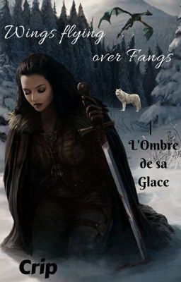 Wings flying over Fangs Tome 1 : L'Ombre de sa Glace