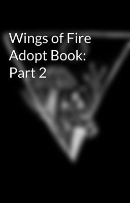 Wings of Fire Adopt Book: Part 2