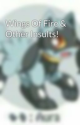 Wings Of Fire & Other Insults!