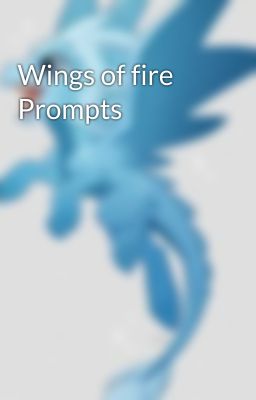 Wings of fire Prompts