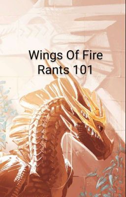 Wings Of Fire Rants 101