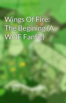 Wings Of Fire: The Begining (A WOF Fanfic)