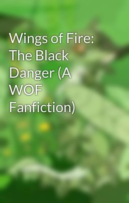 Wings of Fire: The Black Danger (A WOF Fanfiction)