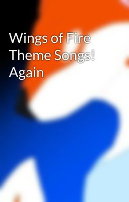 Wings of Fire Theme Songs! Again