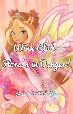 Winx Club - Flora's in Danger! | [COMPLETED]