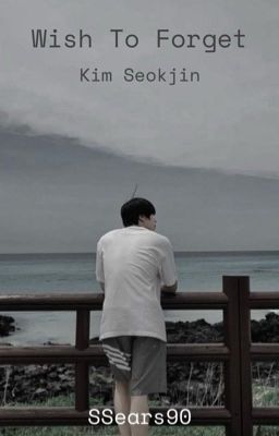 Wish To Forget [Jin Sickfic]