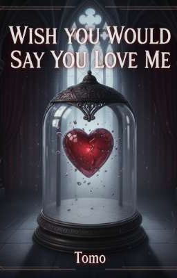 Wish You Would Say You Love Me