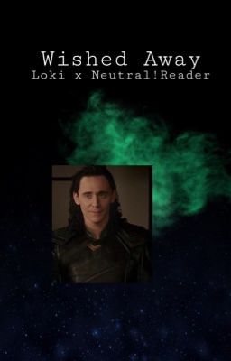 Wished Away : Loki x neutral!reader