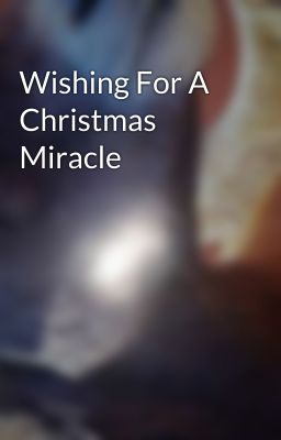 Wishing For A Christmas Miracle 