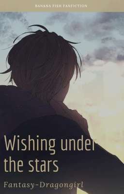 Wishing under the stars - Csillagoktól kívánni (Banana fish fanfiction)