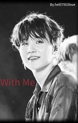 With Me | Yoongi x Reader