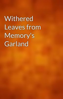 Withered Leaves from Memory's Garland