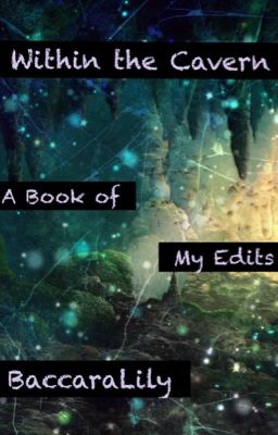 Within the Cavern ~ A Book of My Edits