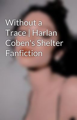 Without a Trace | Harlan Coben's Shelter Fanfiction