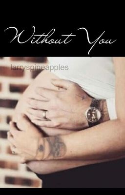 Without You ~ Larry Stylinson (M-Preg) 