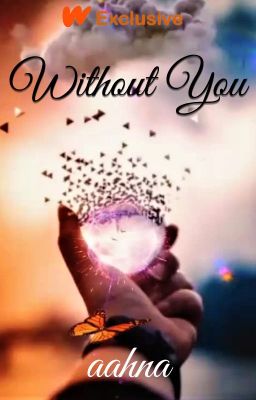 Without You (Wattpad Exclusive)