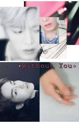 •Without You• || (×Yuwin×)