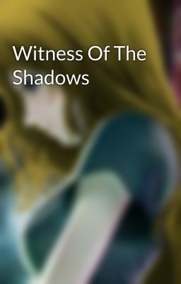 Witness Of The Shadows