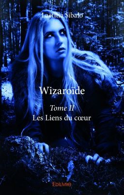 WIZAROÏDE, Tome II, Les liens du cœur [SOUS CONTRAT D'ÉDITION]