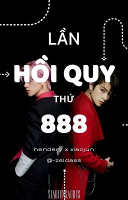 wkh × xdj • lần hồi quy thứ 888 || oneshot