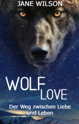 Wolf Love - Der Weg zwischen Liebe und Leben ✔