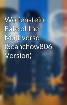 Wolfenstein: Fate of the Multiverse (Seanchow806 Version)