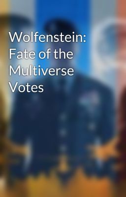 Wolfenstein: Fate of the Multiverse Votes