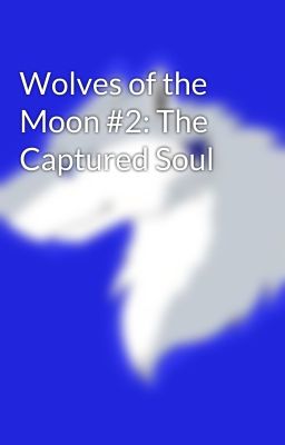 Wolves of the Moon #2: The Captured Soul