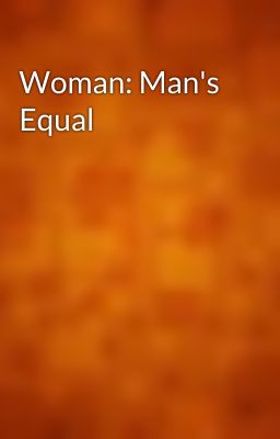 Woman: Man's Equal