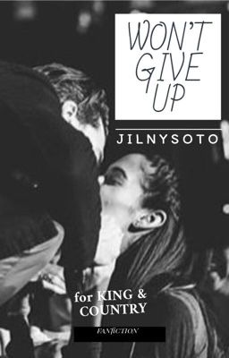 Won't Give Up (FAN FICTION) • for KING & COUNTRY 