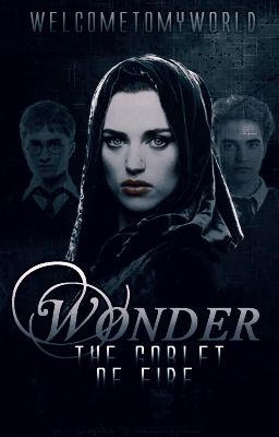 Wonder || The Goblet of Fire || UNDER MAJOR EDITING