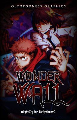 WONDERWALL  ▬  yuuji itadori