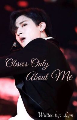 [WonKyun] [Monsta X] [NC-17] Obsess Only About Me